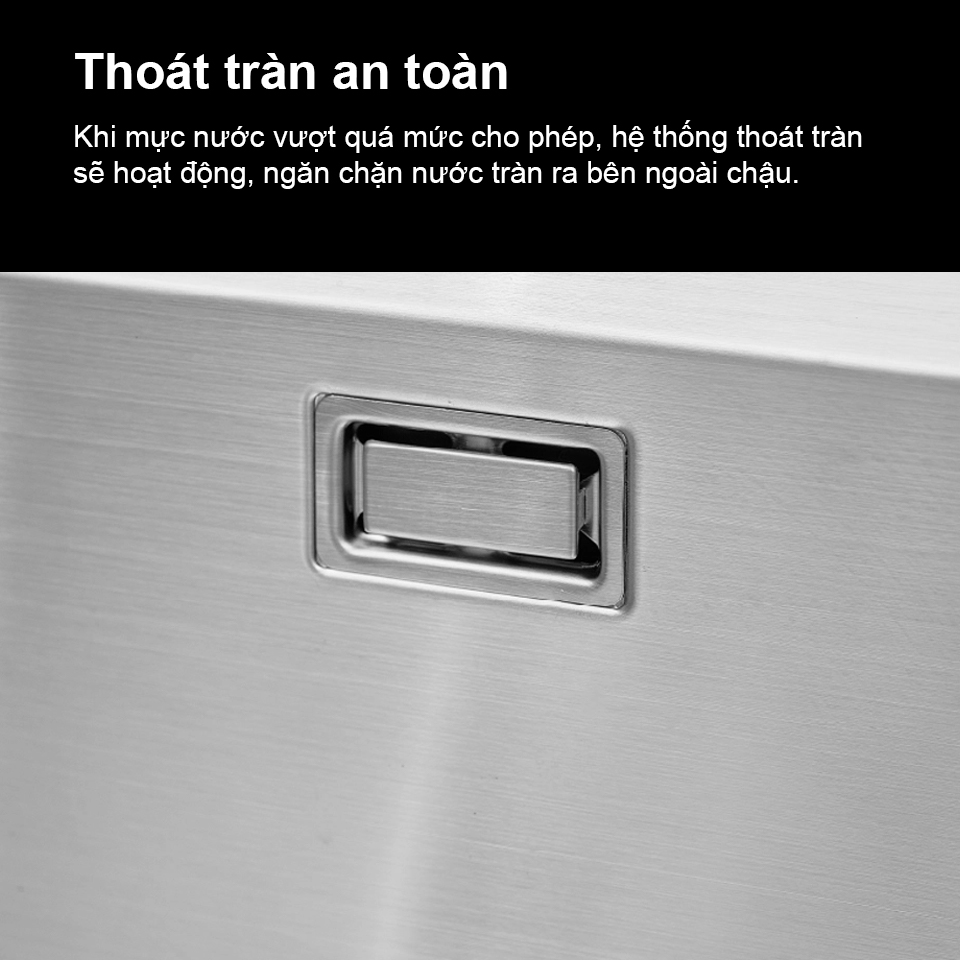 Khi mực nước vượt quá mức cho phép, hệ thống thoát tràn sẽ hoạt động, ngăn chặn nước tràn ra bên ngoài chậu.