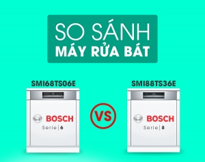 Máy rửa bát Bosch Serie 6 và Serie 8 có gì khác nhau???